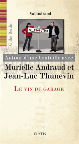 Autour d'une bouteille avec Murielle Andraud et Jean-Luc Thunevin. Le vin de garage