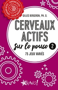 Gilles Bergeron - Cerveaux actifs sur le pouce 2 - 75 jeux variés.