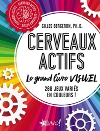 Gilles Bergeron - Cerveaux actifs - Le grand livre VISUEL.