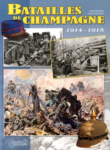 Gilles Bernard et Gérard Lachaux - Batailles de Champagne 1914-1915.