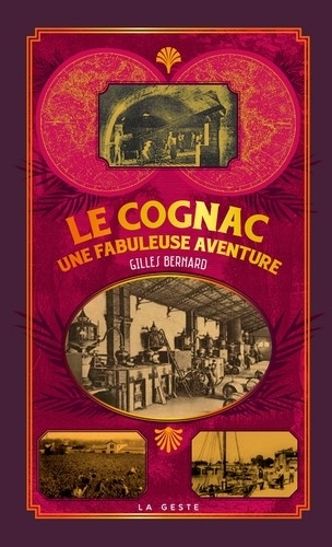 Gilles Bernard - Le cognac - Une fabuleuse aventure.