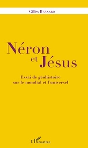 Gilles Bernard - Néron et Jésus - Essai de géohistoire sur le mondial et l'universel.