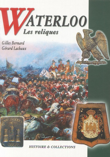 Gilles Bernard et Gérard Lachaux - Waterloo - Les reliques.