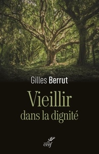 Gilles Berrut - Vieillir dans la dignité - L'évidence d'un défi.