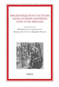 Gilles Bertrand et Anne Cayuela - Bibliothèques et lecteurs dans l'Europe moderne (XVIIe-XVIIIe siècles).