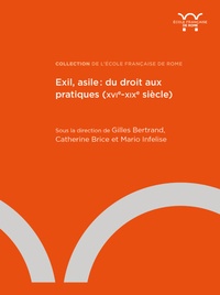 Gilles Bertrand et Catherine Brice - Exil, asile : du droit aux pratiques (XVIe-XIXe siècle).
