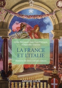 Gilles Bertrand et Jean-Yves Frétigné - La France et l'Italie - 2e éd. - Histoire de deux nations soeurs, de 1660 à nos jours.