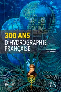 Gilles Bessero et Hélène Richard - 300 ans d'hydrographie française.