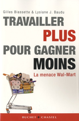 Gilles Biassette et Lysiane Baudu - Travailler plus pour gagner moins - La menace Wal-Mart.