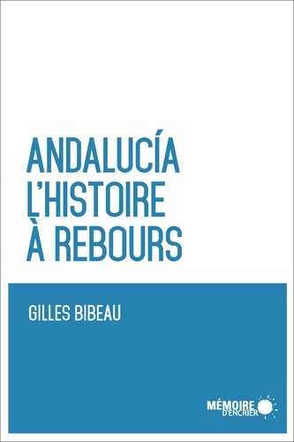 Gilles Bibeau - Andalucia - L'histoire à rebours.