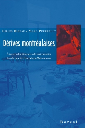 Gilles Bibeau et Marc Perreault - Dérives montréalaises - A travers des itinéraires de toxicomanies dans le quartier Hochelaga-Maisonneuve.