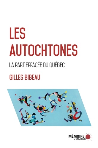 Gilles Bibeau - Les Autochtones, la part effacée du Québec.