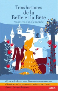 Gilles Bizouerne et Fabienne Morel - Trois histoires de la Belle et Bête racontées dans le monde.