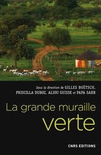 Gilles Boëtsch et Priscilla Duboz - La grande muraille verte - Une réponse africaine au changement climatique.