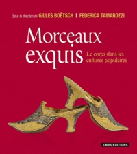 Gilles Boëtsch et Federica Tamarozzi - Morceaux exquis - Le corps dans les cultures populaires.