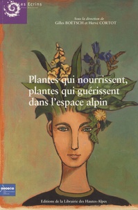 Gilles Boëtsch - Plantes qui nourissent, plantes qui guérissent dans l'espace alpin.