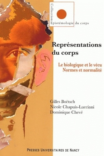 Gilles Boëtsch et Nicole Chapuis-Lucciani - Représentations du corps. Le biologique et le vécu. Normes et normalité..