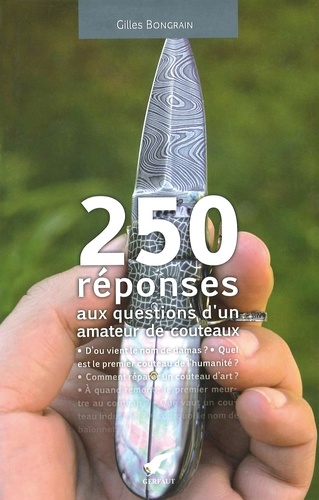 Gilles Bongrain - 250 réponses aux questions d'un amateur de couteaux.