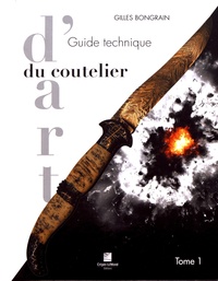 Gilles Bongrain - Guide technique du coutelier d'art - Tome 1.