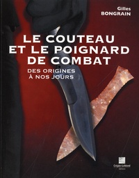 Gilles Bongrain - Le couteau et le poignard de combat - Des origines à nos jours.