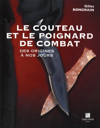 Le couteau et le poignard de combat. Des origines à nos jours