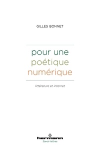 Gilles Bonnet - Pour une poétique numérique - Littérature et internet.