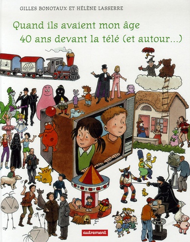 Gilles Bonotaux et Hélène Lasserre - Quand ils avaient mon âge - 40 ans devant la télé (et autour...).