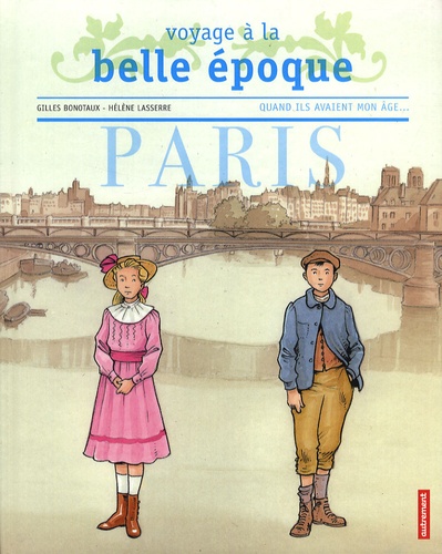 Gilles Bonotaux et Hélène Lasserre - Voyage à la Belle Epoque : Paris.