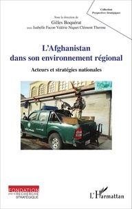 Gilles Boquérat - L'Afghanistan dans son environnement régional - Acteurs et stratégies nationales.