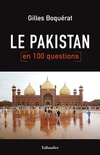 Gilles Boquérat - Le Pakistan en 100 questions.