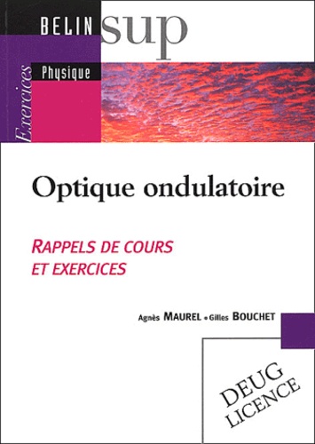 Gilles Bouchet et Agnès Maurel - Optique Ondulatoire. Rappels De Cours Et Exercices.
