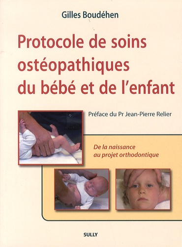 Gilles Boudéhen - Protocole de soins ostéopathiques du bébé et de l'enfant - De la naissance au projet orthodontique.
