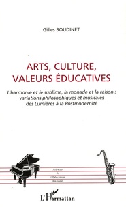 Gilles Boudinet - Arts, Cultures, Valeurs éducatives - L'harmonie et le sublime, la monade et la raison : variations philosophiques et musicales des Lumières à la Postmodernité.