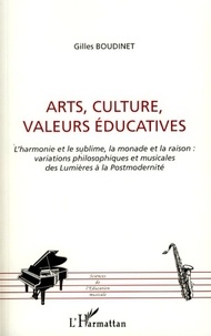 Gilles Boudinet - Arts, Cultures, Valeurs éducatives - L'harmonie et le sublime, la monade et la raison : variations philosophiques et musicales des Lumières à la Postmodernité.