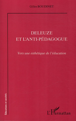 Gilles Boudinet - Deleuze et l'anti-pédagogue - Vers une esthétique de l'éducation.