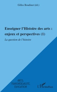 Gilles Boudinet - Enseigner l'Histoire des arts : enjeux et perspectives (1) - La question de l'histoire.