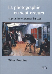 Gilles Boudinet - La Photographie en sept erreurs.