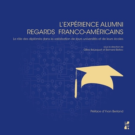 L'expérience Alumni : regards franco-américains. Le rôle des diplômés dans la valorisation de leurs universités et de leurs écoles