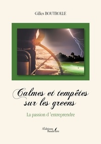 Gilles Boutrolle - Calmes et tempêtes sur les greens - La passion d'entreprendre.