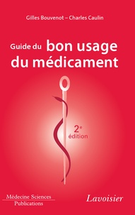 Gilles Bouvenot et Charles Caulin - Guide du bon usage du médicament.