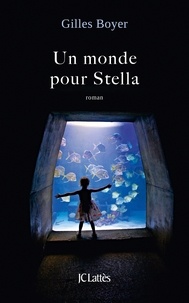 Gilles Boyer - Un monde pour Stella.