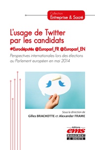 Gilles Brachotte et Alexander Frame - L'usage de Twitter par les candidats #Eurodéputés @Europarl_fr  @Europarl_en - Perspectives internationales lors des élections au Parlement européen en mai 2014.