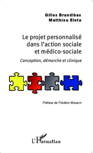 Gilles Brandibas et Matthieu Eleta - Le projet personnalisé dans l'action sociale et médico-sociale - Conception, démarche et clinique.