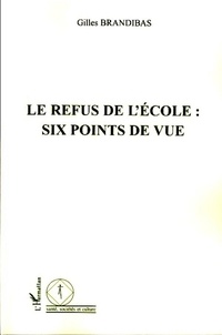 Gilles Brandibas - Le refus de l'école : six points de vue.