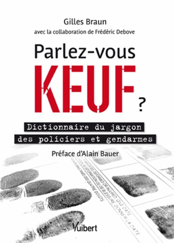 Gilles Braun et Frédéric Debove - Parlez-vous keuf ? - Dictionnaire du jargon des policiers et gendarmes.
