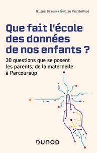 Gilles Braun et Emilie Kerdelhué - Que fait l'école des données de nos enfants ? - 30 questions que se posent les parents de la maternelle à Parcoursup.