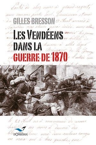 Gilles Bresson - Les Vendéens dans la guerre de 1870.