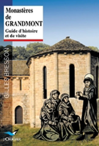 Gilles Bresson - Monastères de Grandmont. - Guide d'histoire et de visite.