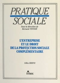 Gilles Briens et Bernard Teyssié - L'entreprise et le droit de la protection sociale complémentaire.