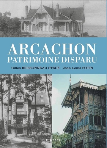 Gilles Brissonneau-Steck et Jean-Louis Potin - Arcachon - Un patrimoine disparu.